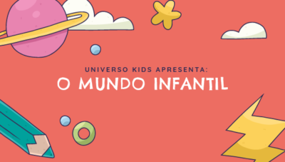 O Universo Kids apresenta: O Mundo Infantil