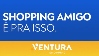 Ventura, Shopping Amigo é pra isso!