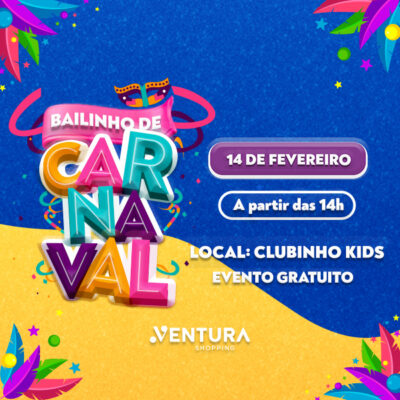 Só vem pro Bailinho de Carnaval do Ventura Shopping!